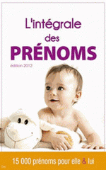 L'intégrale des prénoms. 15 000 prénoms pour elle et lui
édition 2012
