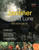 Jardiner avec la lune. 365 jours par an
édition 2012