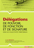 Délégations de pouvoir, de fonction et de signature dans les collectivités territoriales