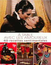 A table avec les amoureux. 60 recettes sentimentales
