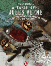 A table avec Jules Verne. Le tour du monde de Phileas Fogg en 80 recettes