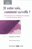 Et votre voix, comment va-t-elle ?. Petit traité de la voix à l'intention de ses usagers... c'est-à-dire de tout un chacun !