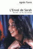 L'Envol de Sarah. Ma fille : sa vie, son suicide