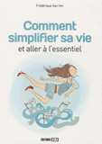 Comment simplifier sa vie et aller à l'essentiel