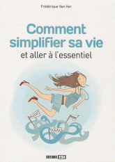 Comment simplifier sa vie et aller à l'essentiel