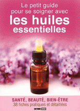 Le petit guide pour se soigner avec les huiles essentielles