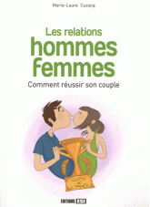 Les relations hommes femmes. Comment réussir son couple