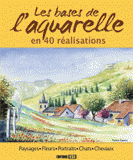 Les bases de l'aquarelle en 40 réalisations