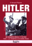 Hitler, une biographie médicale et politique. Tome 4, Les triomphes d'un homme pressé