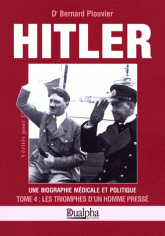 Hitler, une biographie médicale et politique. Tome 4, Les triomphes d'un homme pressé