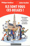 Ils sont fous ces Belges !. Chroniques insolites d'un pays paradoxal