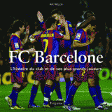 FC Barcelone. L'histoire du club et de ses plus grands joueurs