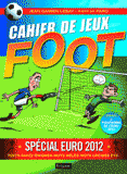 Cahier de jeux Foot. Spécial Euro 2012