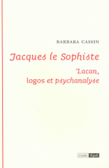 Jacques le Sophiste. Lacan, logos et psychanalyse