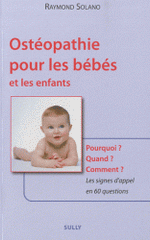 Ostéopathie pour les bébés et les enfants. Pourquoi ? Quand ? Comment ? Les signes d'appel en 60 questions