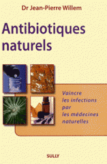 Antibiotiques naturels. Vaincre les infections par les médecines naturelles