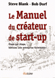 Le Manuel du créateur de start-up. Etape par étape, bâtissez une entreprise formidable !