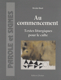 Au commencement. Textes liturgiques pour le culte