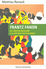 Frantz Fanon. De l'anticolonialisme à la critique postcoloniale