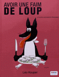 Une Faim de Loup. Et autres expressions françaises