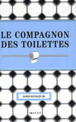 Le compagnon des toilettes. Miscellanées sur la pièce la plus fréquentée de la maison