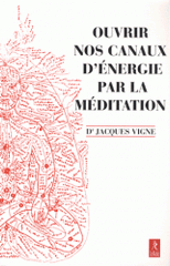 Ouvrir nos canaux d'énergie par la méditation. Yoga, bouddhisme et neurosciences pour mieux gérer les émotions et le vécu corporel