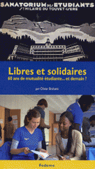 Libres et solidaires. 60 Ans de mutualité étudiante... et demain ?