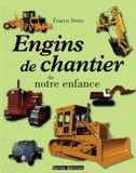 Engins de chantier de notre enfance