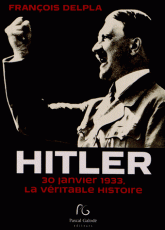 Hitler. 30 janvier 1933 la véritable histoire