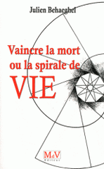 Vaincre la mort. Ou la spirale de vie