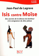 Isis contre Moïse. Des secrets de la déesse du bonheur à la vengeance du dieu jaloux