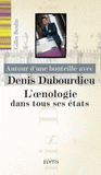 Autour d'une bouteille avec Denis Dubourdieu. L'oenologie dans tous ses états