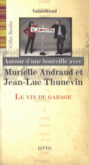 Autour d'une bouteille avec Murielle Andraud et Jean-Luc Thunevin. Le vin de garage