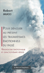Pour dénouer au présent les traumatismes émotionnels du passé. Réflexologie émotionnelle et olfactothérapie réflexe