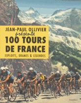 100 tours de France. Exploits, drames & légendes