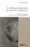Le Colloque Walter Lippman. Aux origines du "néo-libéralisme". Texte intégral précédé de Penser le "néo-libéralisme"
édition revue et augmentée