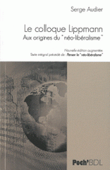 Le Colloque Walter Lippman. Aux origines du "néo-libéralisme". Texte intégral précédé de Penser le "néo-libéralisme"
édition revue et augmentée
