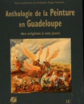 Anthologie de la peinture en Guadeloupe. Des origines à nos jours