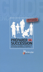 Préparer sa succession. Donation, testament, assurance vie, SCI, régime matrimonial, adoption