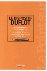 Le dispositif Duflot. Investissements, bénéficiaires, location, réduction d'impôt, imposition des loyers, Duflot SCPI