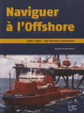 Naviguer à l'Offshore. 1980-1990 : les derniers pionniers