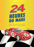 24 heures du Mans. Toute l'histoire à travers les voiures miniatures