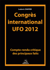 Congrès international UFO 2012. Compte-rendu critique des principaux faits