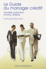 Le guide du manager créatif. Travaillez autrement, innovez, fédérez