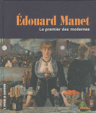 Edouard Manet. Le premier des modernes