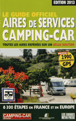 Guide officiel des aires de services camping-car. Toutes les aires repérées sur un atlas routier
Edition 2013