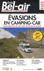 Guide Bel-air camping-caravaning. Evasions en camping-car, notre sélection de 5000 aires de services en Europe
Edition 2013