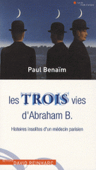 Les trois vies d'Abraham B. Histoires insolites d'un médecin parisien