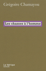 Les chasses à l'homme. Histoire et philosophie du pouvoir cynégétique