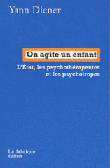 On agite un enfant. L'Etat, les psychothérapeutes et les psychotropes